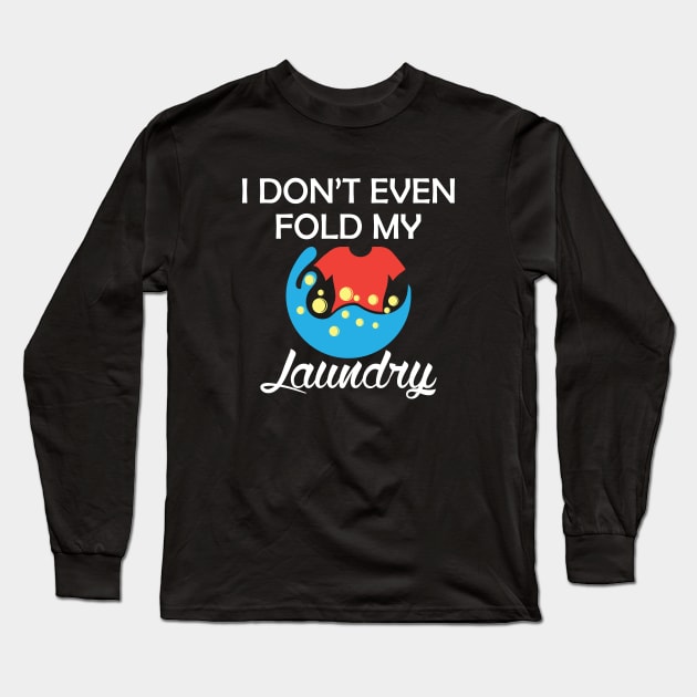 Laundry - I don't even fold my laundry Long Sleeve T-Shirt by KC Happy Shop